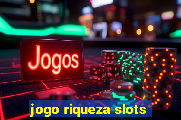 jogo riqueza slots